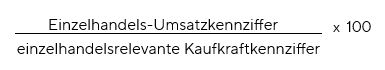 Berechnung der Zentralitätskennziffer: Einzelhandels-Umsatzkennziffer * Einzelhandelsrelevante Kaufkraftkennziffer / 100 