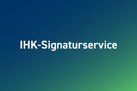 Grafik mit der Aufschrift &bdquo;IHK-Signaturservice&ldquo; auf blau-gr&uuml;nem Hintergrund.