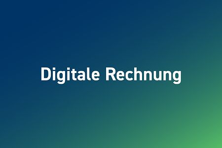 Grafik mit der Aufschrift &bdquo;Digitale Rechnung&ldquo; auf blau-gr&uuml;nem Hintergrund.