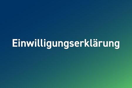 Schriftzug &bdquo;Einwilligungserkl&auml;rung&ldquo; auf blau-gr&uuml;nem Farbverlauf.
